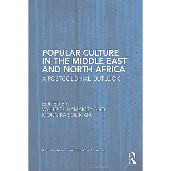 Popular Culture in the Middle East and North Africa / Routledge Research in Postcolonial Literatures