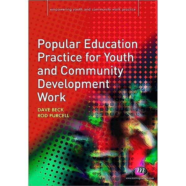 Popular Education Practice for Youth and Community Development Work / Empowering Youth and Community Work PracticeýLM Series, Rod Purcell, David Beck