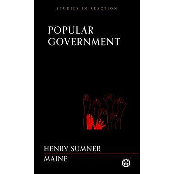 Popular Government - Imperium Press (Studies in Reaction) / Imperium Press, Henry Sumner Maine