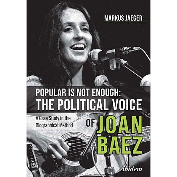 Popular Is Not Enough: The Political Voice Of Joan Baez, Markus Jaeger