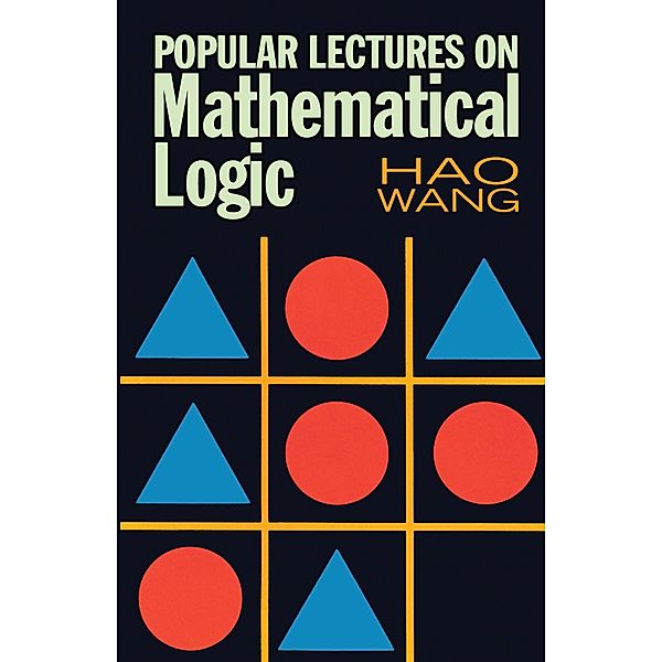 Popular Lectures on Mathematical Logic / Dover Books on Mathematics, Hao Wang