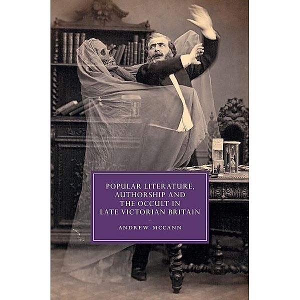 Popular Literature, Authorship and the Occult in Late Victorian Britain / Cambridge Studies in Nineteenth-Century Literature and Culture, Andrew McCann