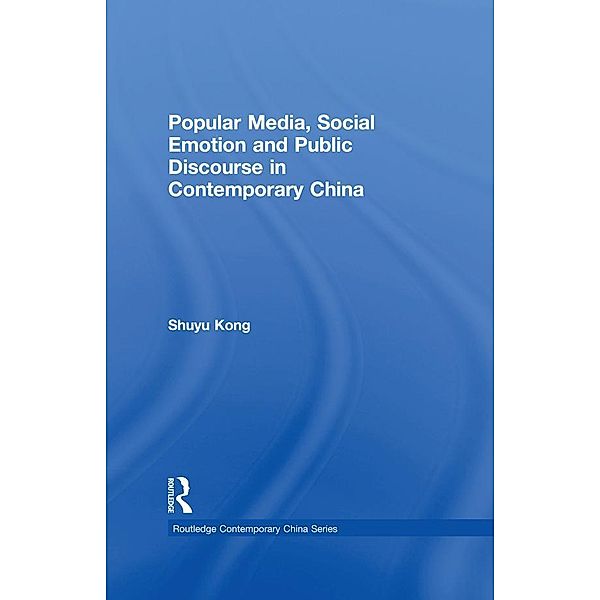 Popular Media, Social Emotion and Public Discourse in Contemporary China, Shuyu Kong