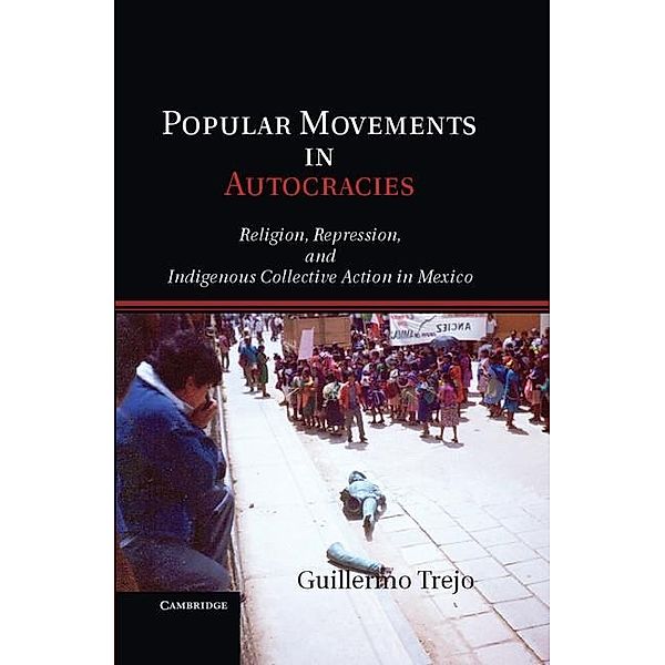 Popular Movements in Autocracies / Cambridge Studies in Comparative Politics, Guillermo Trejo