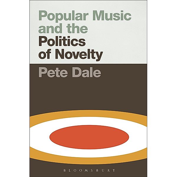 Popular Music and the Politics of Novelty, Pete Dale