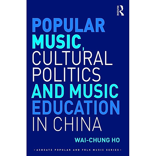 Popular Music, Cultural Politics and Music Education in China, Wai-Chung Ho
