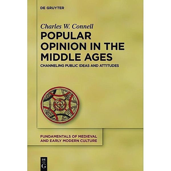 Popular Opinion in the Middle Ages / Fundamentals of Medieval and Early Modern Culture Bd.18, Charles W. Connell