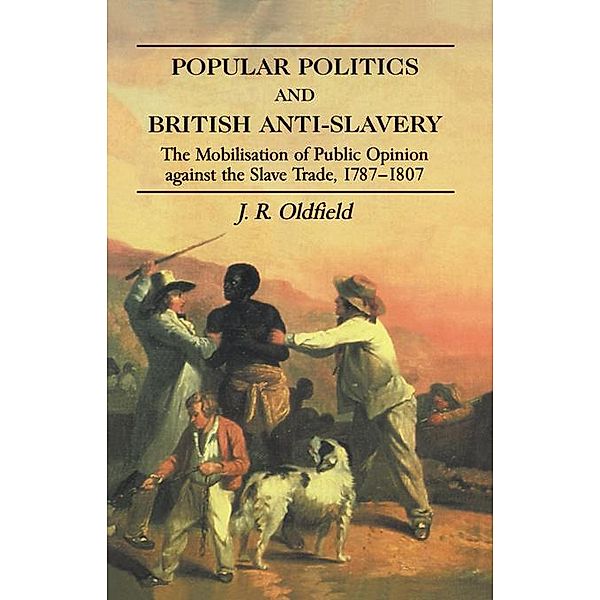 Popular Politics and British Anti-Slavery, J. R. Oldfield