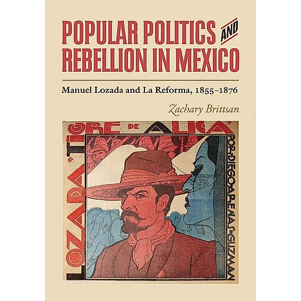 Popular Politics and Rebellion in Mexico, Zachary Brittsan