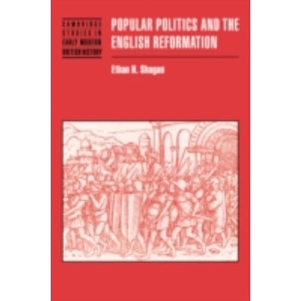 Popular Politics and the English Reformation, Ethan H. Shagan
