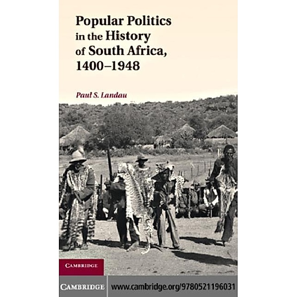 Popular Politics in the History of South Africa, 1400-1948, Paul S. Landau