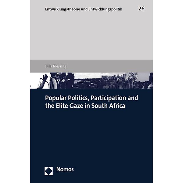 Popular Politics, Participation and the Elite Gaze in South Africa / Entwicklungstheorie und Entwicklungspolitik Bd.26, Julia Plessing