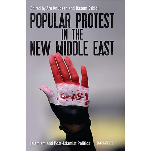 Popular Protest in the New Middle East, Are Knudsen, Basem Ezbidi