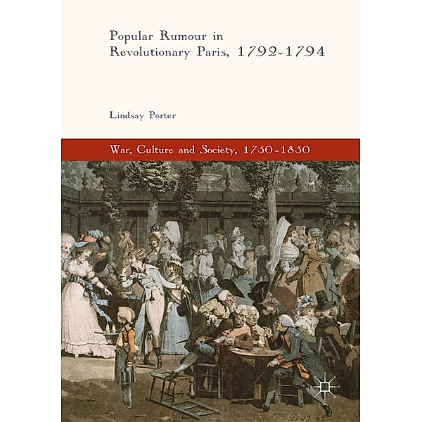 Popular Rumour in Revolutionary Paris, 1792-1794, Lindsay Porter