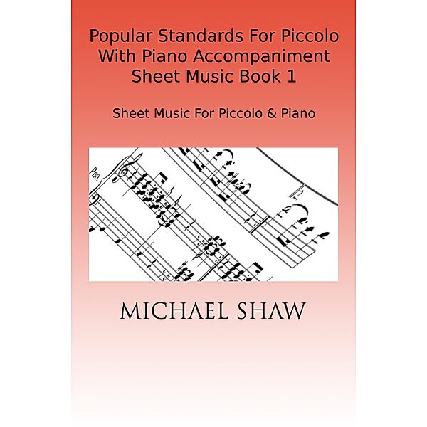 Popular Standards For Piccolo With Piano Accompaniment Sheet Music Book 1, Michael Shaw