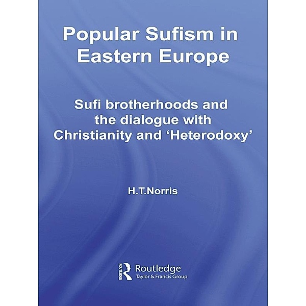 Popular Sufism in Eastern Europe / Routledge Sufi Series, H T Norris