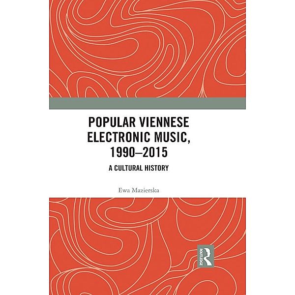 Popular Viennese Electronic Music, 1990-2015, Ewa Mazierska
