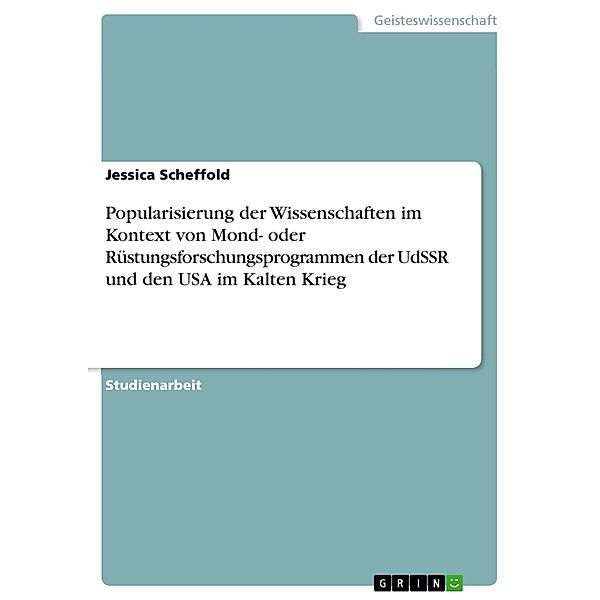 Popularisierung der Wissenschaften im Kontext von Mond- oder Rüstungsforschungsprogrammen der UdSSR und den USA im Kalten Krieg, Jessica Scheffold