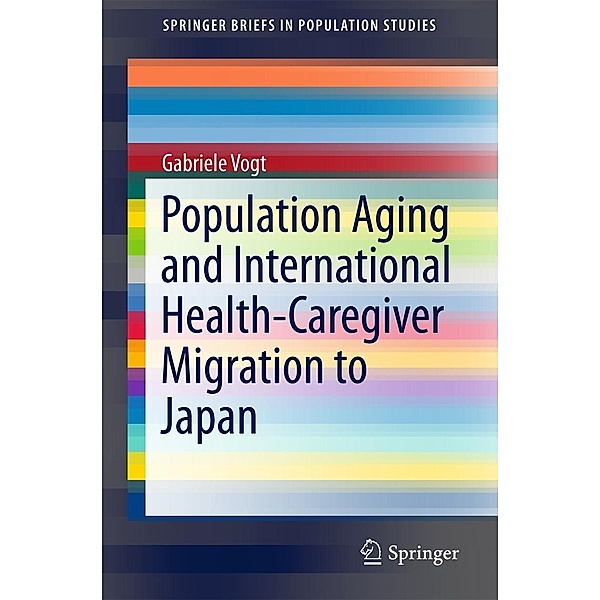 Population Aging and International Health-Caregiver Migration to Japan / SpringerBriefs in Population Studies, Gabriele Vogt