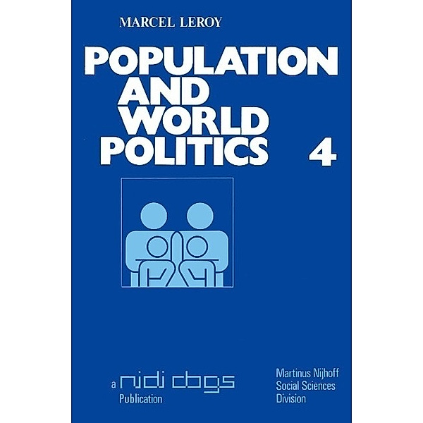 Population and world politics / Publications of the Netherlands Interuniversity Demographic Institute (NIDI) and the Population and Family Study Centre (CBGS) Bd.4, M. Leroy