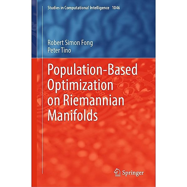 Population-Based Optimization on Riemannian Manifolds / Studies in Computational Intelligence Bd.1046, Robert Simon Fong, Peter Tino