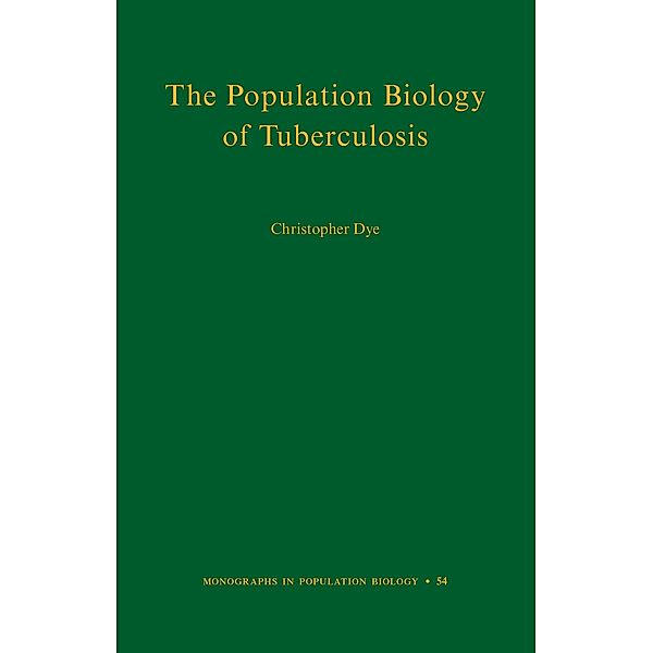 Population Biology of Tuberculosis / Monographs in Population Biology, Christopher Dye