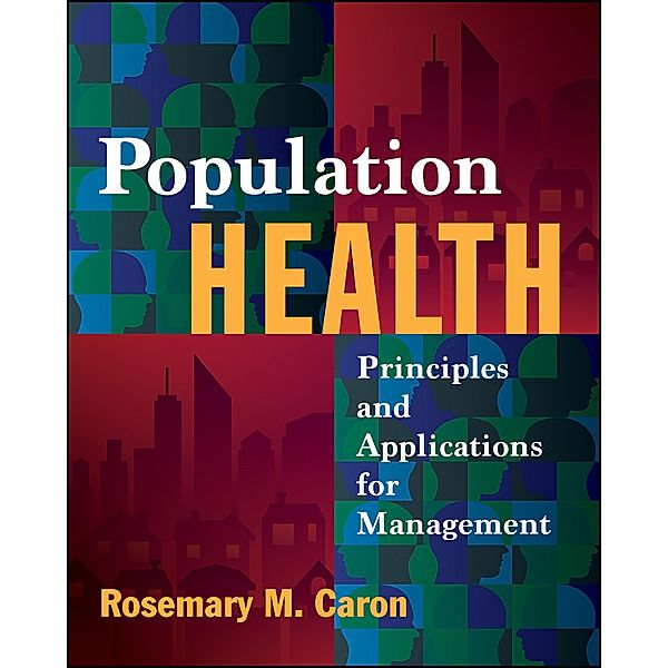 Population Health: Principles and Applications for Management, Rosemary Caron