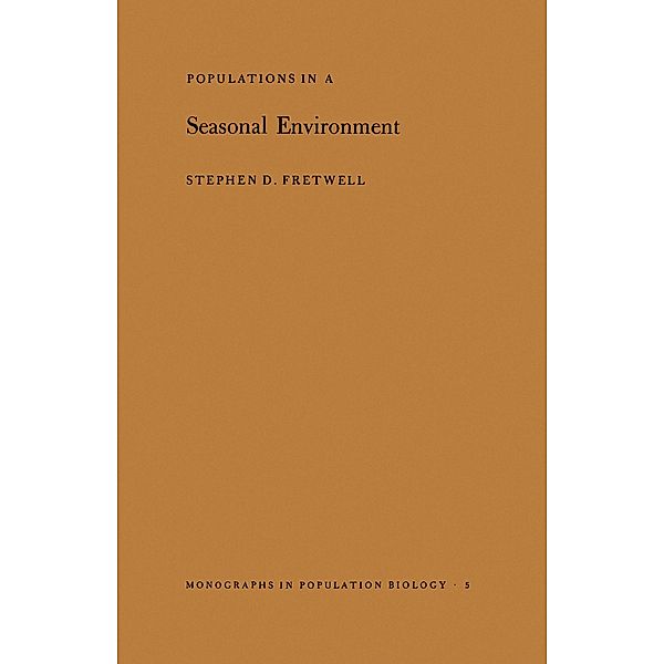 Populations in a Seasonal Environment. (MPB-5) / Monographs in Population Biology Bd.5, Stephen D. Fretwell