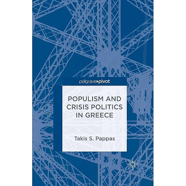 Populism and Crisis Politics in Greece, T. Pappas