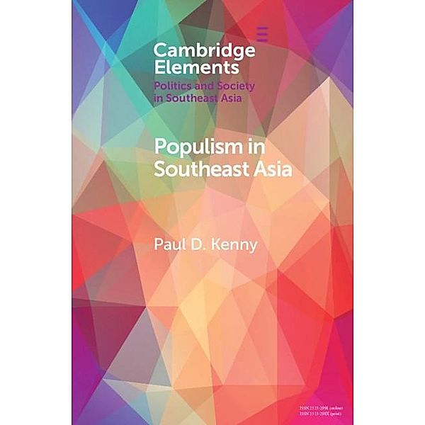 Populism in Southeast Asia / Elements in Politics and Society in Southeast Asia, Paul D. Kenny