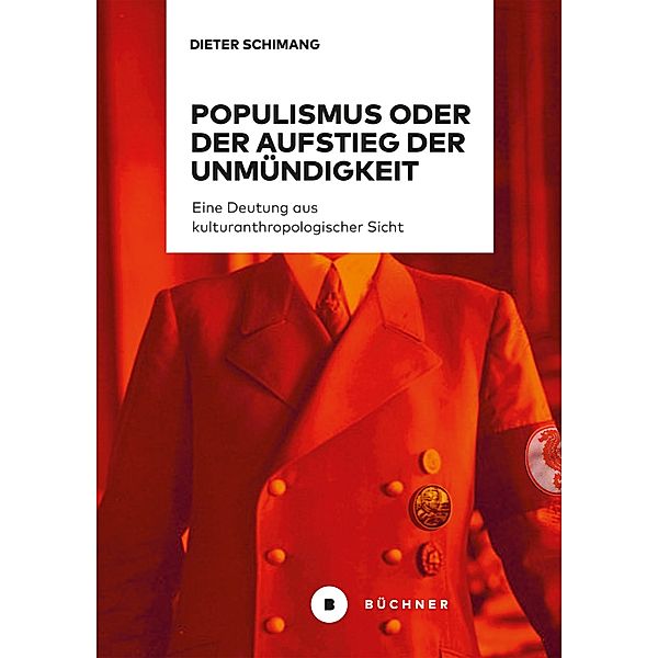 Populismus oder der Aufstieg der Unmündigkeit, Dieter Schimang