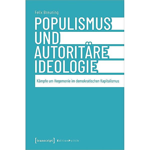 Populismus und autoritäre Ideologie / Edition Politik Bd.164, Felix Breuning