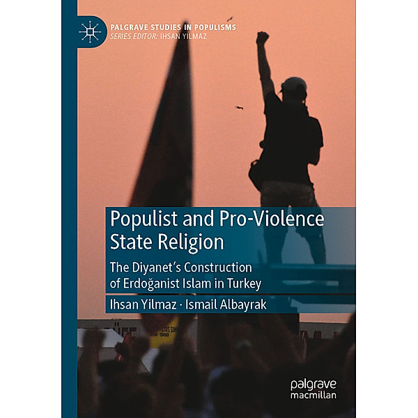 Populist and Pro-Violence State Religion, Ihsan Yilmaz, Ismail Albayrak