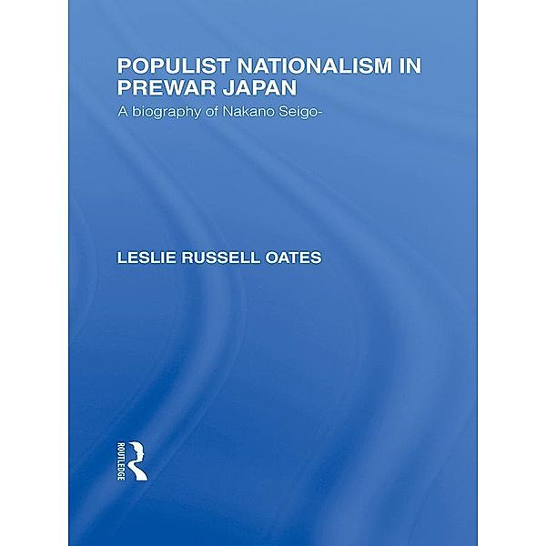 Populist Nationalism in Pre-War Japan, Leslie R Oates