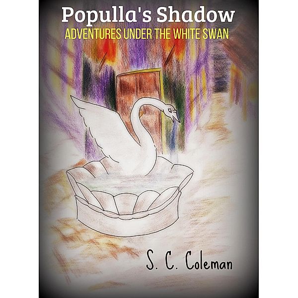 Populla's Shadow: Adventures under the White Swan / Populla's Shadow, S. C. Coleman