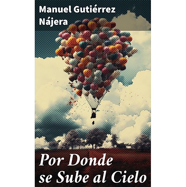 Por Donde se Sube al Cielo, Manuel Gutiérrez Nájera