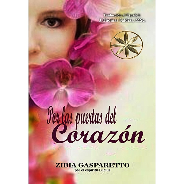 Por las puertas del Corazón (Zibia Gasparetto & Lucius) / Zibia Gasparetto & Lucius, Zibia Gasparetto, Por El Espíritu Lucius, J. Thomas Saldias MSc.