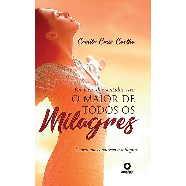 Por Meio dos Sentidos Viva o Maior de todos os Milagres, Camila Cruz Coelho