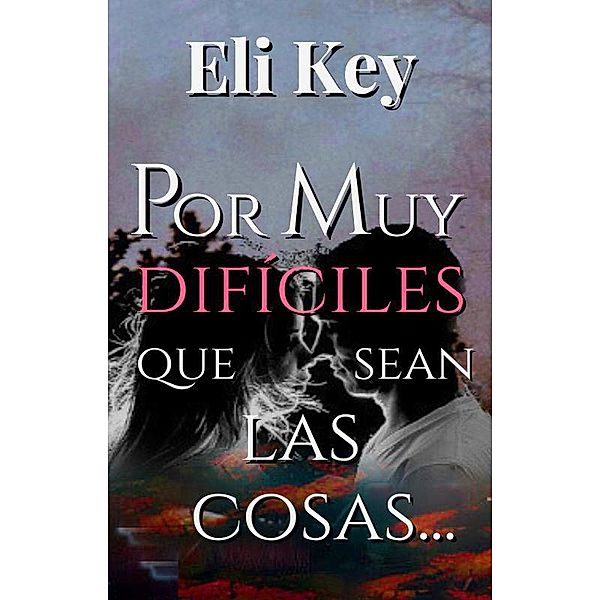 Por muy difíciles que sean las cosas..., Eli Key