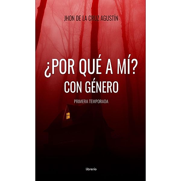Por qué a mí con género, Jhon de la Cruz Agustín, Librerío Editores