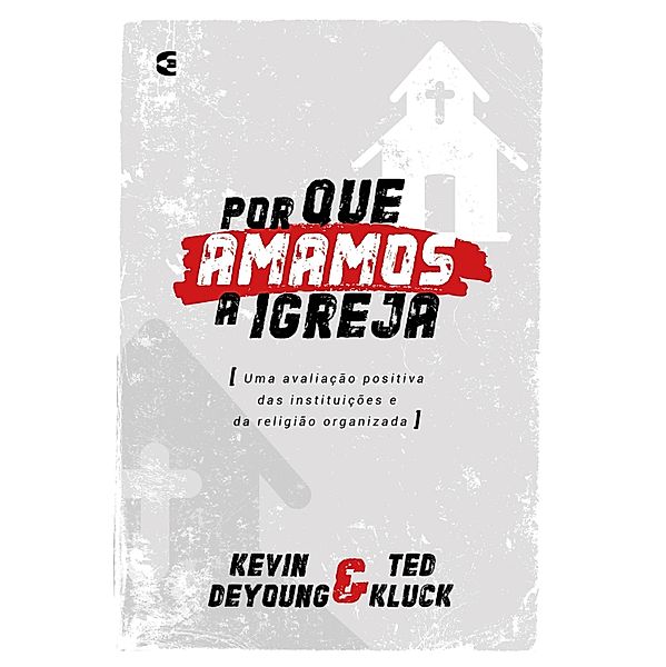 Por que amamos a igreja, Kevin Deyoung, Ted Luck