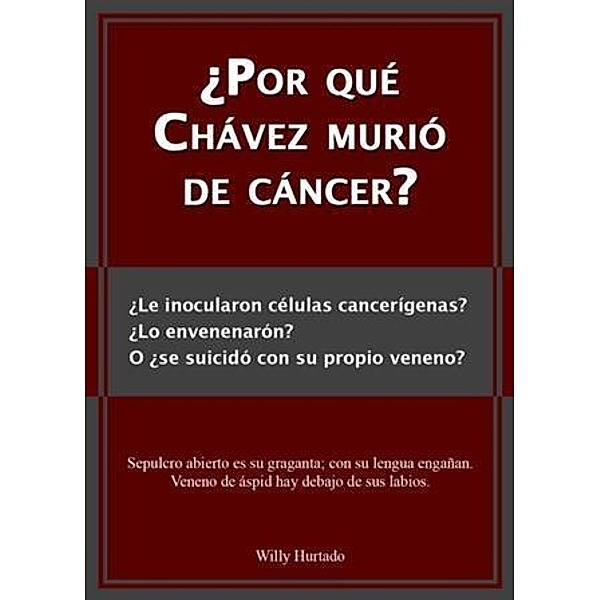 Por que Chavez murio de cancer?, Willy Hurtado