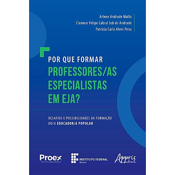 Por que formar professores/as especialistas em EJA?: desafios e possibilidades da formação do/a educador/a popular, Patrícia Carla Alves Pena, Cleomar Felipe Cabral Job de Andrade, Arlene Andrade Malta