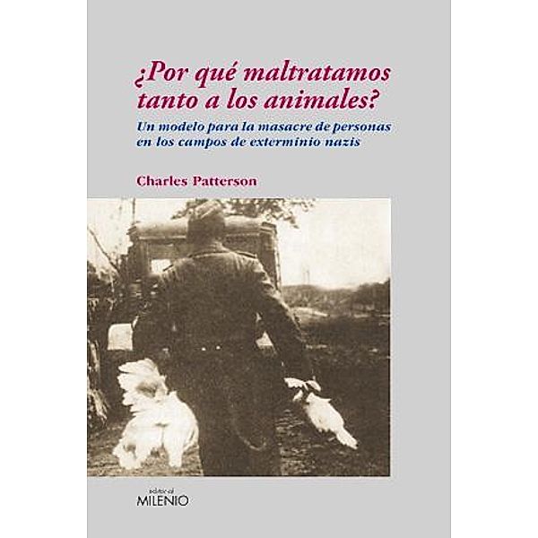 ¿Por qué maltratamos tanto a los animales? / Ensayo Bd.34, Charles Patterson