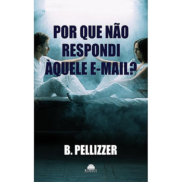 Por que não respondi àquele e-mail?, B. Pellizzer