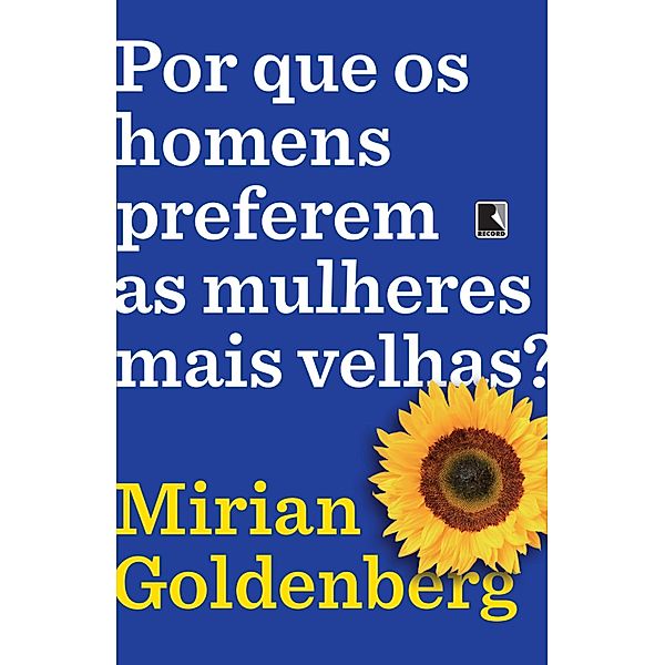 Por que os homens preferem as mulheres mais velhas?, Mirian Goldenberg