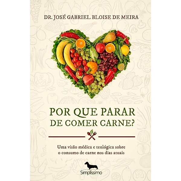 Por que parar de comer carne? 1ª Edição, José Gabriel Bloise de Meira