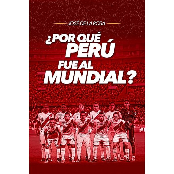 ¿Por qué Perú fue al mundial?, José de La Rosa