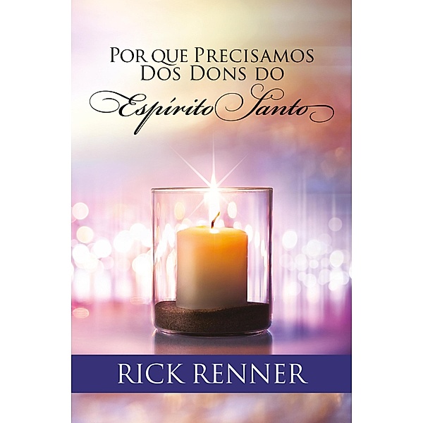 Por que Precisamos dos Dons do Espírito Santo, Rick Renner