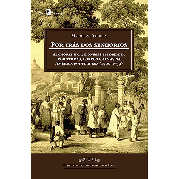 Por trás dos senhorios / História Social da Propriedade da Terra no Brasil, Manoela Pedroza